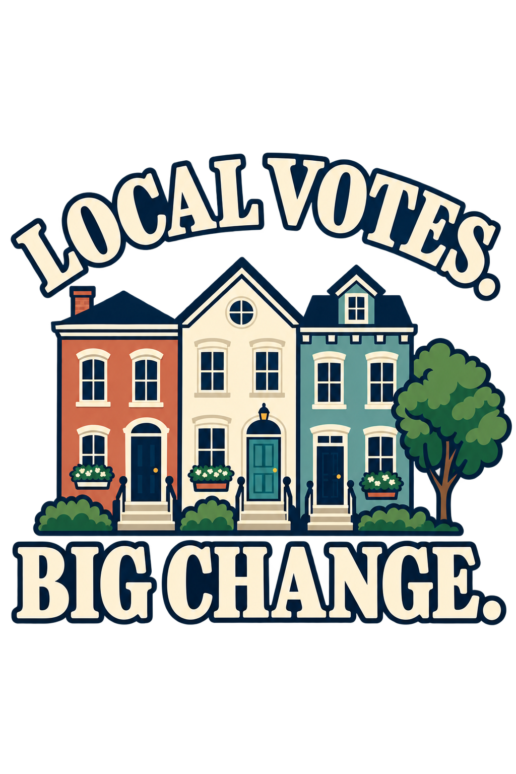 Local Votes. Big Change. print artwork